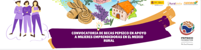 Becas PEPSICO en apoyo a mujeres  emprendedoras en el medio rural