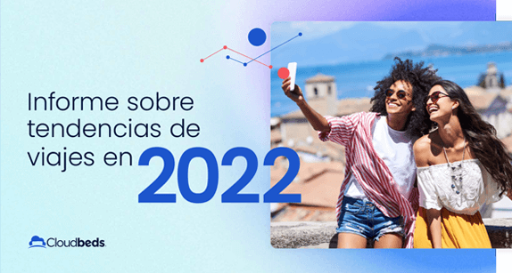 El informe de tendencias en los viajes en 2022 creado por Cloudbeds
revela 3 nuevas tendencias de reserva