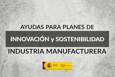 Ayudas a planes de innovación y sostenibilidad en el ámbito de la industria manufacturera 22