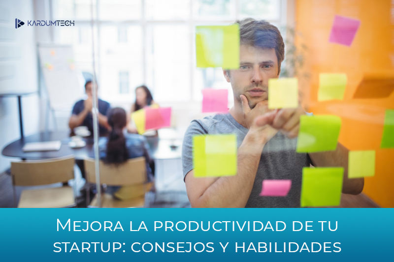 Mejora la productividad de tu startup: consejos y habilidades