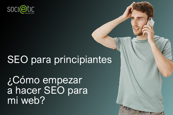 SEO para principiantes. Cmo empezar a hacer SEO para mi web?