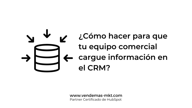 Cmo hacer para que tu equipo comercial cargue informacin en el CRM?