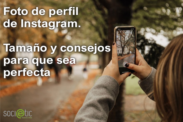 Foto de perfil de Instagram. Tamao y consejos para que sea perfecta