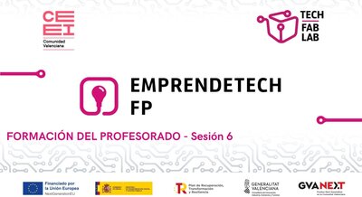 Sesion 6. Emprendetech FP. Ideación docente, prototipado ágil y validación de proyectos en FP.