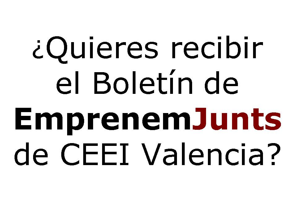 Quieres recibir el Boletn EmprenemJunts de CEEI Valencia?