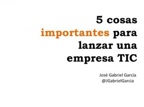 5 cosas importantes para lanzar una empresa TIC
