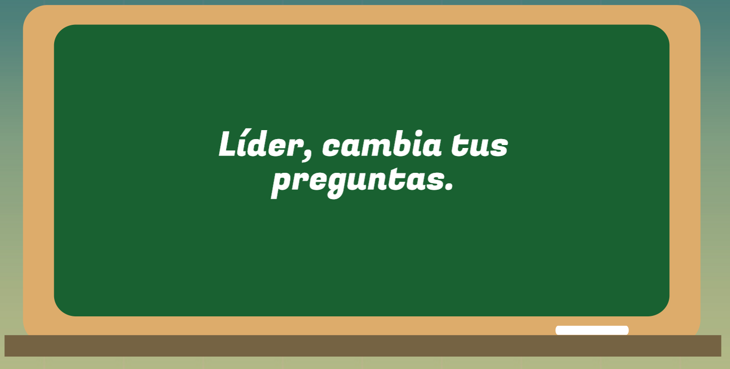 Lder, cambia tus preguntas