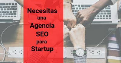 Necesitas una Agencia SEO para Startup