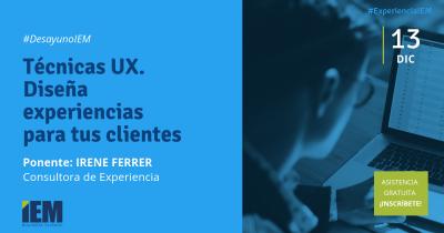 DESAYUNO IEM: TCNICAS UX. DISEA EXPERIENCIAS PARA TUS CLIENTES