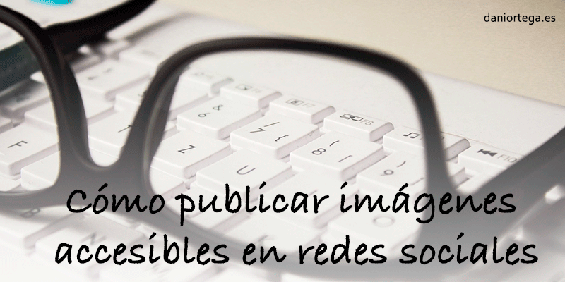 Cmo publicar imgenes accesibles en redes sociales